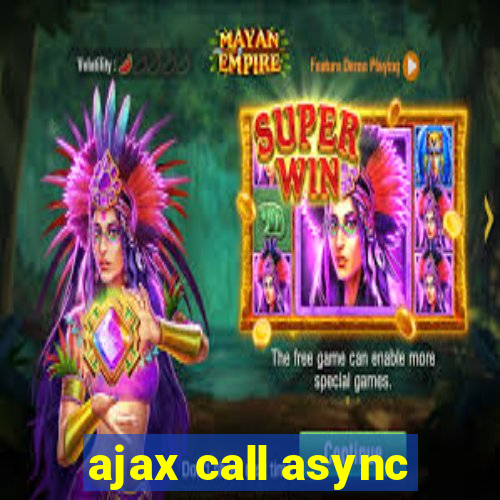 ajax call async